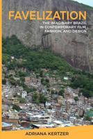 Favelization: The Imaginary Brazil in Contemporary Film, Fashion, and Design 0692844325 Book Cover