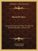 Blundell's Diary - Comprising Selections From The Diary Of Nicholas Blundell, Esq. From 1702 To 1728 1406783285 Book Cover