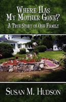 Where Has My Mother Gone: A True Story of One Family 144897383X Book Cover