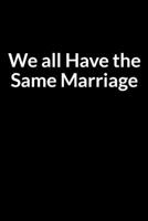 We all Have the Same Marriage: Save Your Marriage While Processing Divorce B083XVJH57 Book Cover