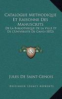 Catalogue Methodique Et Raisonne Des Manuscrits: De La Bibliotheque De La Ville Et De L'Universite De Gand (1852) 1246778831 Book Cover