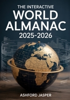 The Interactive World Almanac 2025-2026: Comprehensive Global Reference with Real-Time Statistics, Detailed Maps, Country Facts, World Rankings & Geopolitical Data B0FM3M7PP5 Book Cover
