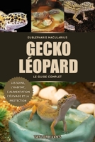 LEOPARD GECKO THE COMPLETE GUIDE: EUBLEPHARIS MACULARIUS CARE BOOK FOR HOUSING, CARING, FEEDING, BREEDING AND PROTECTING B0FDQ5MM6R Book Cover