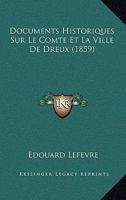 Documents Historiques Sur Le Comté Et La Ville De Dreux 1146231350 Book Cover