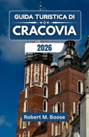 GUIDA TURISTICA DI CRACOVIA 2026: Storie, sapori e percorsi storici dal lungofiume al centro storico. B0FZGYJH98 Book Cover