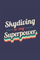 Skydiving Is My Superpower: A 6x9 Inch Softcover Diary Notebook With 110 Blank Lined Pages. Funny Vintage Skydiving Journal to write in. Skydiving Gift and SuperPower Retro Design Slogan 1673015700 Book Cover