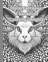Floral Fantasies: A Garden of Coloring Delights B0C9S8W47H Book Cover