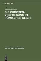 Die Christenverfolgung Im Römischen Reich 3112300599 Book Cover