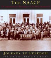 The Naacp: An Organization Working to End Discrimination (Journey to Freedom) 1567665403 Book Cover