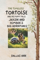 The Timeless Tortoise And His Puppy Pals; Jaxsin And Kimber's Big Adventures B0F1STRGHK Book Cover