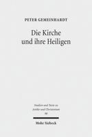 Die Kirche Und Ihre Heiligen: Studien Zu Ekklesiologie Und Hagiographie in Der Spatantike 3161527178 Book Cover