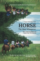 HORSE, the Man Whisperer: your coach and mentor in leadership development B08SB6QNHG Book Cover