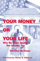 Your Money or Your Life: Why We Must Abolish the Income Tax 096404479X Book Cover