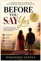 BEFORE YOU SAY YES: The Complete Indian Guide to Marriage, Family Management, and Lifelong Relationship Success B0H6VGKJ9X Book Cover