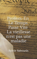 Profites-en, Le Temps Passe Vite !: Le vieillissement n’est pas une maladie. (French Edition) B0CLG2H6C3 Book Cover