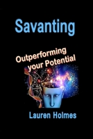 SAVANTING: Outperforming your Potential 1999267621 Book Cover