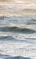 Scripts d'hypnose pour professionnels: 1er degré protocole I.A.S.R 1729330606 Book Cover