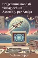 Programmazione di videogiochi in Assembly per Amiga (Italian Edition) B0DVQXN94Q Book Cover
