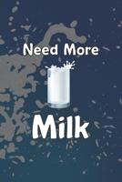 Need More Milk: Line Journal, Diary Or Notebook For Milk Lover. 110 Story Paper Pages. 6 in x 9 in Cover. 1699025932 Book Cover