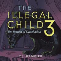 The Illegal Child 3: The Return of Ditrekadon 1490783679 Book Cover