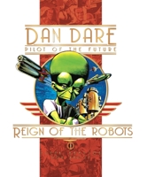 Classic Dan Dare: The Reign of the Robots (Classic Dan Dare) 1845764145 Book Cover
