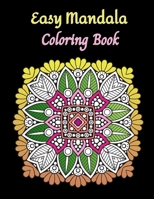 Easy Mandala Coloring Book: Simple mandala pattern for beginners, Art theraphy for Relaxation and Meditation. B08FP7LP8Q Book Cover