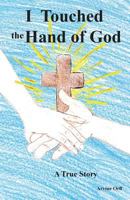 I Touched the Hand of God: A True Story 1605713244 Book Cover