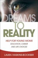 Dreams to Reality: Help for Young Moms: Education, Career, and Life Choices 1932538364 Book Cover