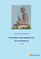 Die Religion des Buddha und ihre Entstehung: 1. Band 3965065963 Book Cover