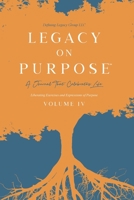 Legacy on Purpose℠: A Journal That Celebrates Life Volume IV 1714221660 Book Cover