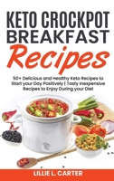 Keto Crockpot Breakfast Recipes: 50+ Delicious and Healthy Keto Recipes to Start your Day Positively - Tasty Inexpensive Recipes to Enjoy During your Diet 1802162488 Book Cover