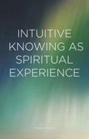 Intuitive Knowing as Spiritual Experience 1137549483 Book Cover