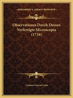Observationes Durch Dessen Verfertigte Microscopia 1162185236 Book Cover