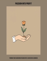 Passion Into Profit: Turning Your Caregiving Passion Into A Successful Business B0FP8XZZN4 Book Cover