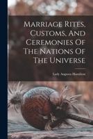 Marriage Rites: Customs, and Ceremonies, of the Nations of the Universe 1163114049 Book Cover