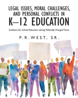 Legal Issues, Moral Challenges, and Personal Conflicts in K-12 Education: Guidance for School Educators during Politically Charged Times B0FFVW8PZT Book Cover