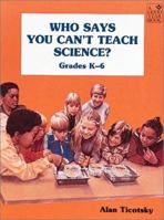 Who Says You Can't Teach Science 0673181073 Book Cover