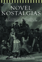 Novel Nostalgias: The Aesthetics of Antagonism in Nineteenth Century U.S. Literature 0814212875 Book Cover