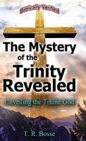 The Mystery of the Trinity Revealed: The Triune God 0972397418 Book Cover