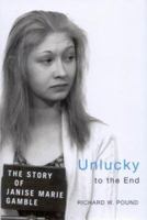 Unlucky to the End: The Story of Janise Marie Gamble 0773533001 Book Cover