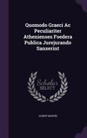 Quomodo Graeci Ac Peculiariter Athenienses Foedera Publica Jurejurando Sanxerint 1357767374 Book Cover