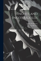Ingots and Ingot Moulds 1021456403 Book Cover