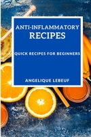 Anti-Inflammatory Recipes: Quick Recipes for Beginners 1802909648 Book Cover