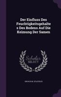 Der Einfluss Des Feuchtigkeitsgehaltes Des Bodens Auf Die Keimung Der Samen 1358944806 Book Cover