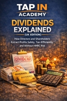 Dividends Explained (UK Edition 2026): How Directors and Shareholders Extract Profits Safely, Tax-Efficiently, and Without HMRC Risk B0GN258BVP Book Cover