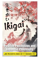 Living with Ikigai in the West Mental Wellbeing, Awareness the Science of Happiness: Positive Psychology and Japanese Philosophy B0DW43QR7F Book Cover