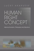 Human Right Concept: Historical Evolution, Philosophy and Distortions 1465396683 Book Cover
