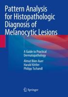Pattern Analysis for Histopathologic Diagnosis of Melanocytic Lesions: A Guide to Practical Dermatopathology 3031076680 Book Cover