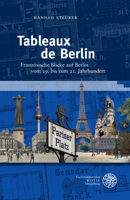 Tableaux De Berlin: Franzosische Blicke Auf Berlin Vom 19. Bis Zum 21. Jahrhundert (Neues Forum Fur Allgemeine Und Vergleichende Literaturwissenschaft, 58) 3825348318 Book Cover