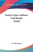 Essays Upon Authors and Books 0548629331 Book Cover